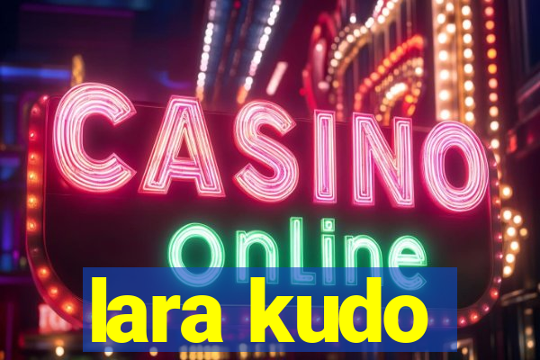 lara kudo